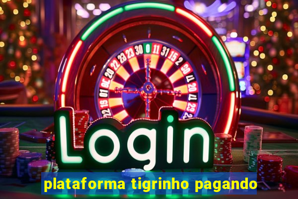 plataforma tigrinho pagando